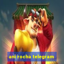 ani rocha telegram